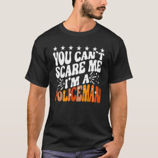 T-shirt Vous ne pouvez pas m'effrayer, je suis un policier