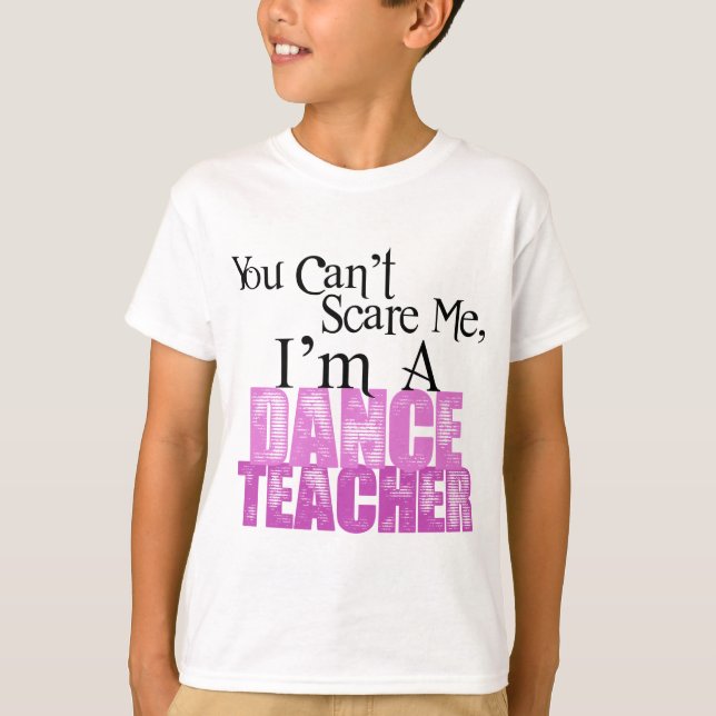 T-shirt Vous ne pouvez pas m'effrayer, professeur de danse (Devant)