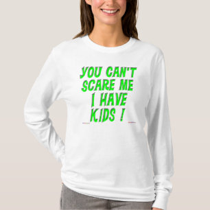 T-shirt Vous ne pouvez pas m'effrayer que j'ai des enfants