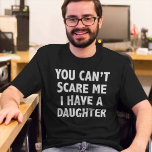 T-shirt Vous ne pouvez pas m'effrayer que j'ai une fille