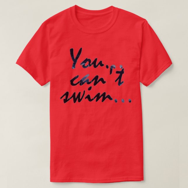 T-shirt Vous ne pouvez pas nager (Design devant)