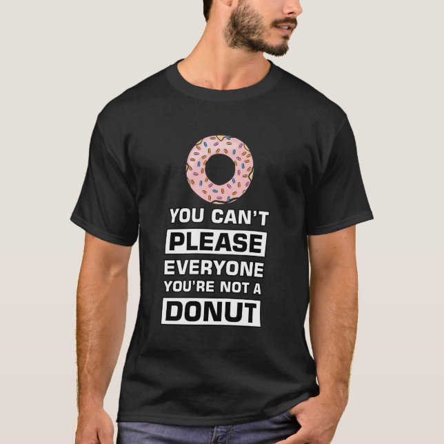 T-shirt Vous ne pouvez pas plaire à tout le monde, vous n' (Devant)