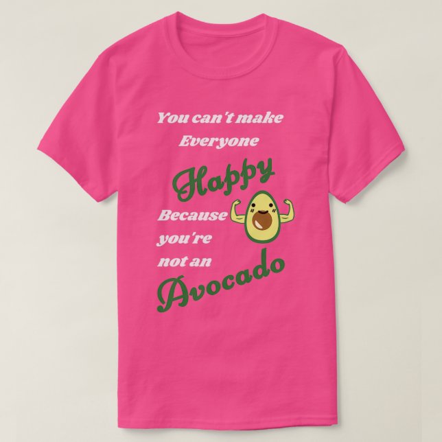 T-shirt Vous Ne Pouvez Pas Rendre Tout Le Monde Heureux Vo (Design devant)