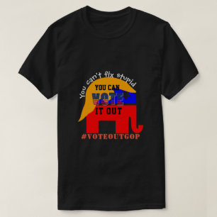 T-shirt Vous ne pouvez pas réparer la bêtise VOTE IT OUT