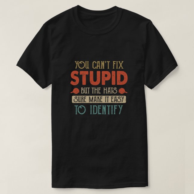 T-shirt Vous Ne Pouvez Pas Réparer Stupide, Mais Les Casqu (Design devant)