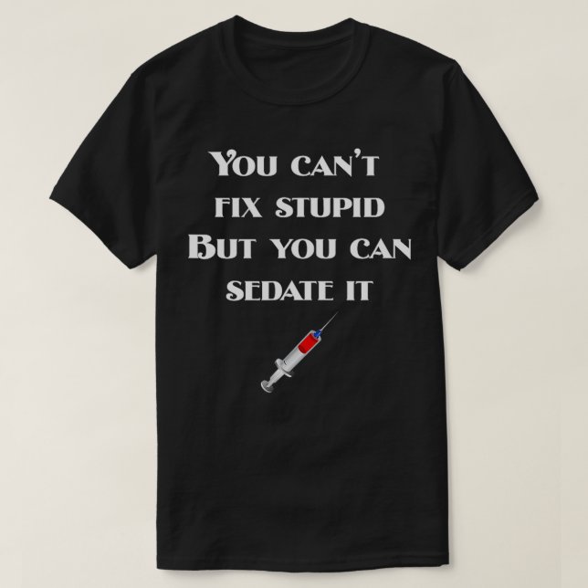 T-shirt Vous Ne Pouvez Pas Réparer Stupide Mais Vous Pouve (Design devant)