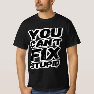 T-shirt VOUS NE POUVEZ PAS RÉSOUDRE LES STUPIDES ! (Versio