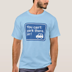 T-shirt Vous ne pouvez pas vous garer là, monsieur !