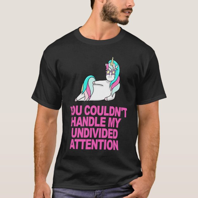 T-shirt Vous ne pouviez pas gérer mon attention non divisé (Devant)