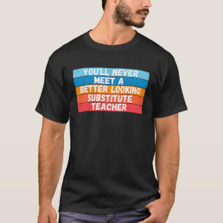 T-shirt Vous ne rencontrerez jamais un substitut mieux fai