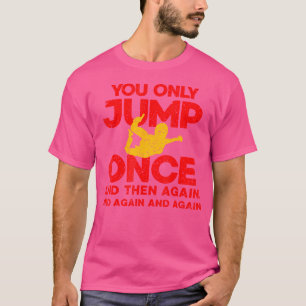 T-shirt Vous Ne Sautez Qu'Une Fois Skydiver Free Fall Para