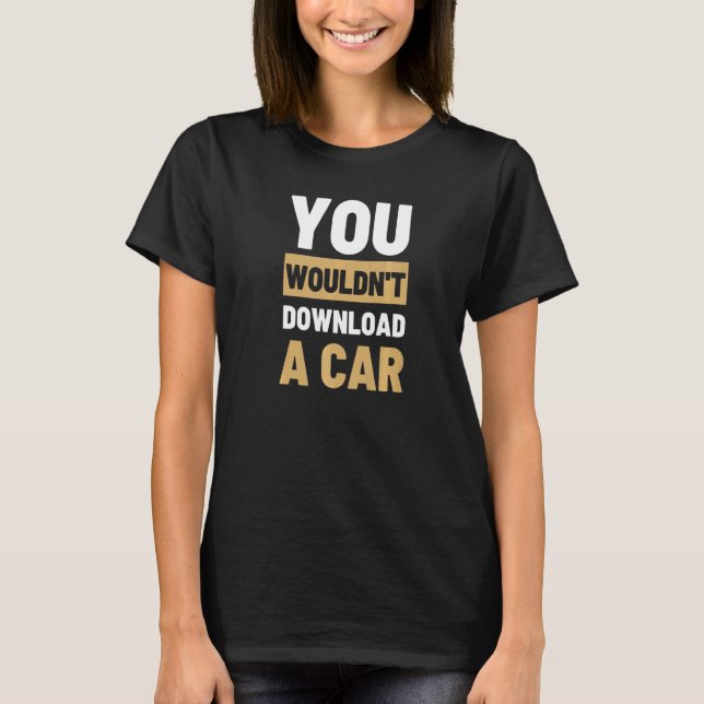 T-shirt Vous ne téléchargeriez pas une voiture (Devant)