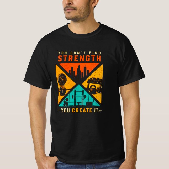 T-shirt Vous ne trouvez pas la force, vous la créez (Devant)