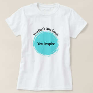 T-shirt Vous n'enseignez pas, vous inspirez !