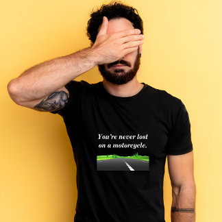T-shirt Vous n'êtes jamais perdu sur une moto - Moto T-S