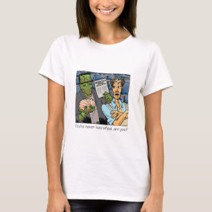 T-shirt Vous n'êtes jamais satisfait