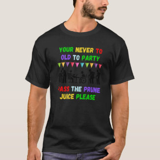 T-shirt Vous n'êtes jamais trop vieux pour faire la fête,