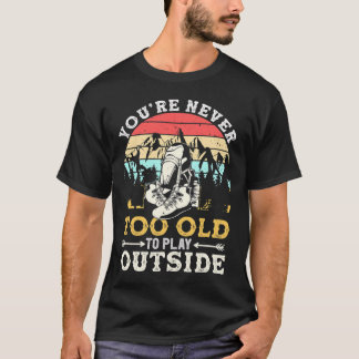 T-shirt Vous n'êtes jamais trop vieux pour jouer à l'extér