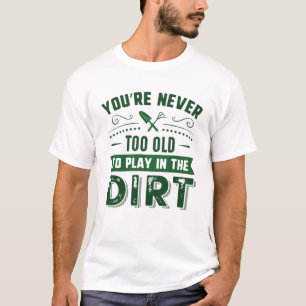 T-shirt Vous n'êtes jamais trop vieux pour jouer dans la m