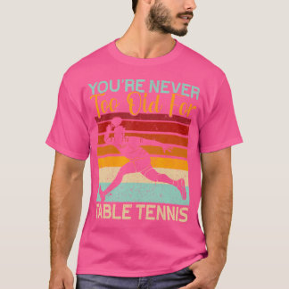 T-shirt Vous N'Êtes Jamais Trop Vieux Pour Le Table De Ten