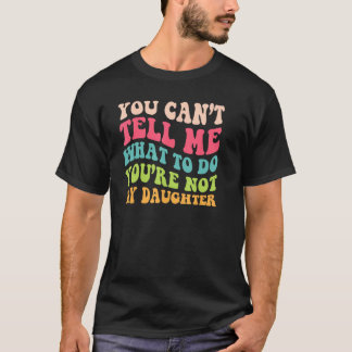 T-shirt Vous n'êtes pas la fille pour les papas des filles