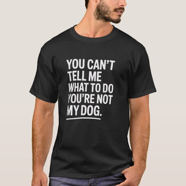 T-shirt Vous n'êtes pas mon chien Citation drôle de concep (Devant)