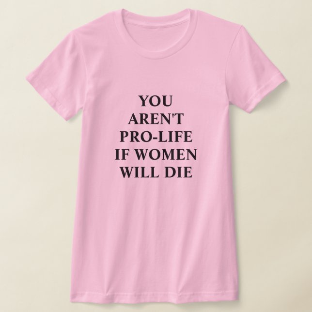 T-shirt Vous n'êtes pas pour la vie si les femmes meurent  (Poser)