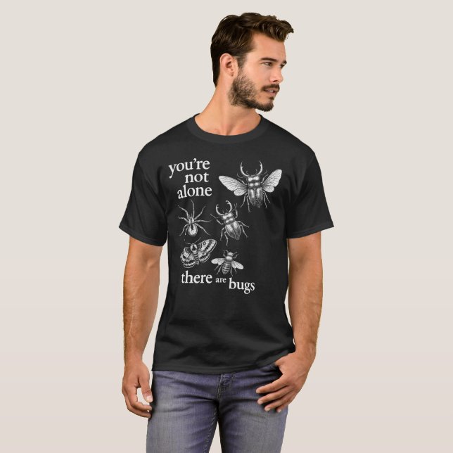 T-shirt Vous n'êtes pas seul, il y a des insectes (Devant entier)