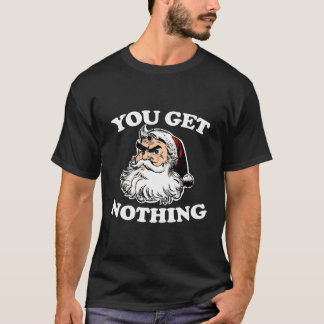 T-shirt Vous N'Obtenez Rien D'Amusant Angry Santa Claus No