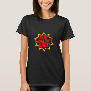 T-SHIRT VOUS N'OSEREZ PAS !