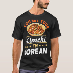 T-shirt Vous pariez votre Kimchi Je suis coréen