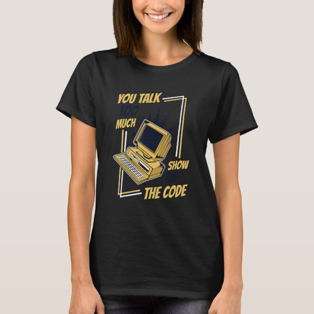 T-shirt Vous Parlez Trop Montrez-Moi Le Code Codeur Logici (Devant)