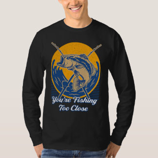 T-shirt Vous pêchez trop près Pêcheur Lacs Poisson Lagoo