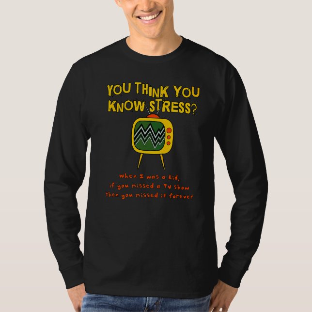 T-shirt Vous Pensez Connaître Le Stress Quand J'Étais Un E (Devant)