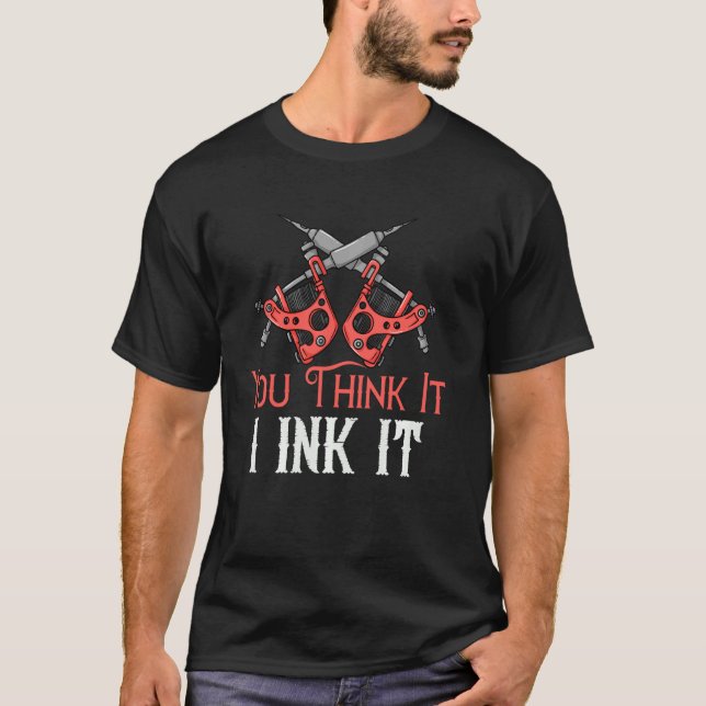 T-shirt Vous Pensez Que Je L'Encre Tatouage Artiste Machin (Devant)