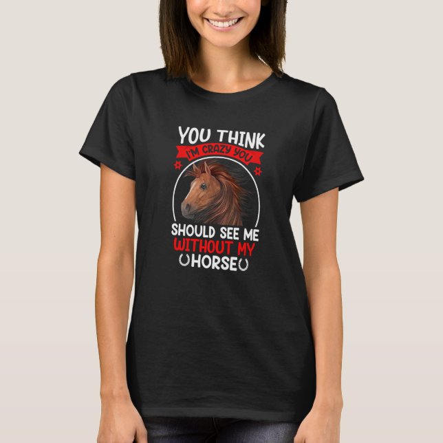 T-shirt Vous pensez que je suis fou, vous devriez voir le  (Devant)