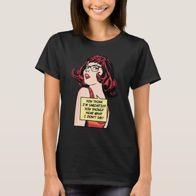 T-shirt Vous pensez que je suis sarcastique, vous devriez  (Devant)