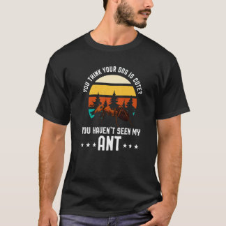 T-shirt Vous Pensez Que Votre Chien Est Mignon Ant Ant Mer