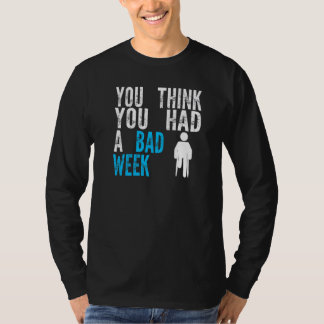 T-shirt vous pensez que vous avez eu une mauvaise semaine