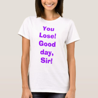 T-shirt Vous perdez ! Beau jour, monsieur !