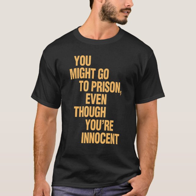 T-shirt Vous pourriez aller en prison, même si vous êtes i (Devant)