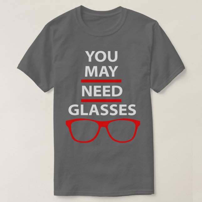 T-shirt Vous pourriez avoir besoin de lunettes Funny optom (Design devant)