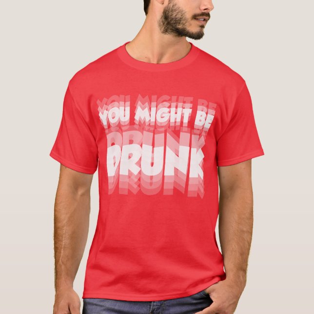 T-shirt Vous Pourriez Être Drunk - Fête Drôle & Chemise Bo (Devant)
