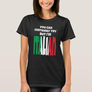 T-shirt Vous pouvez certainement essayer, mais je suis Ita