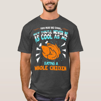 T-shirt Vous Pouvez Être Cool Manger Du Poulet Entier
