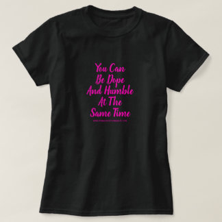 T-SHIRT VOUS POUVEZ ÊTRE DOPE ET HUMBLE EN MEME TEMPS