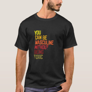 T-shirt Vous Pouvez Être Masculine Sans Être Toxique En Fi