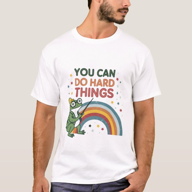 T-shirt Vous pouvez faire des choses difficiles (Devant)