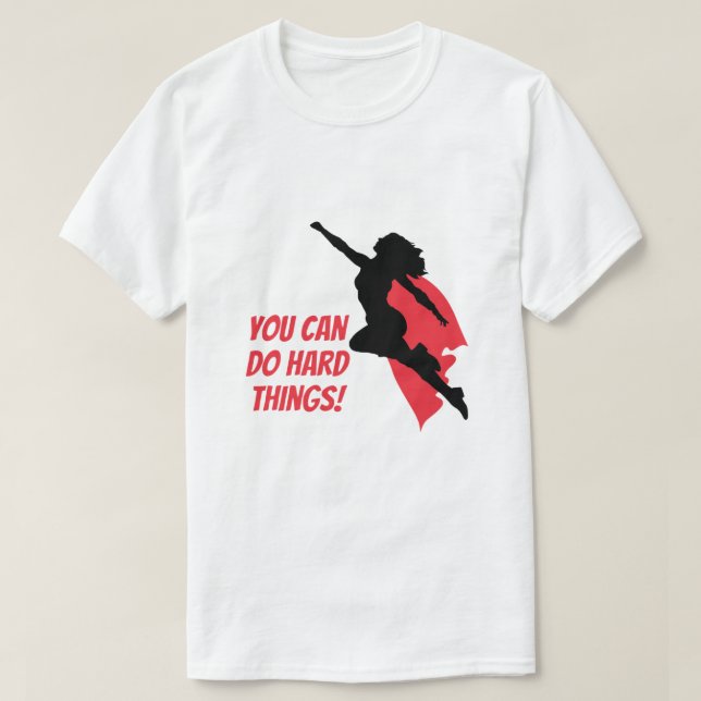 T-shirt Vous pouvez faire des choses difficiles  (Design devant)