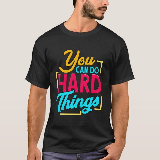 T-shirt Vous Pouvez Faire Des Choses Dures (Devant)